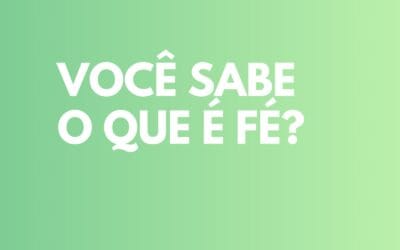 Você sabe o que é fé?